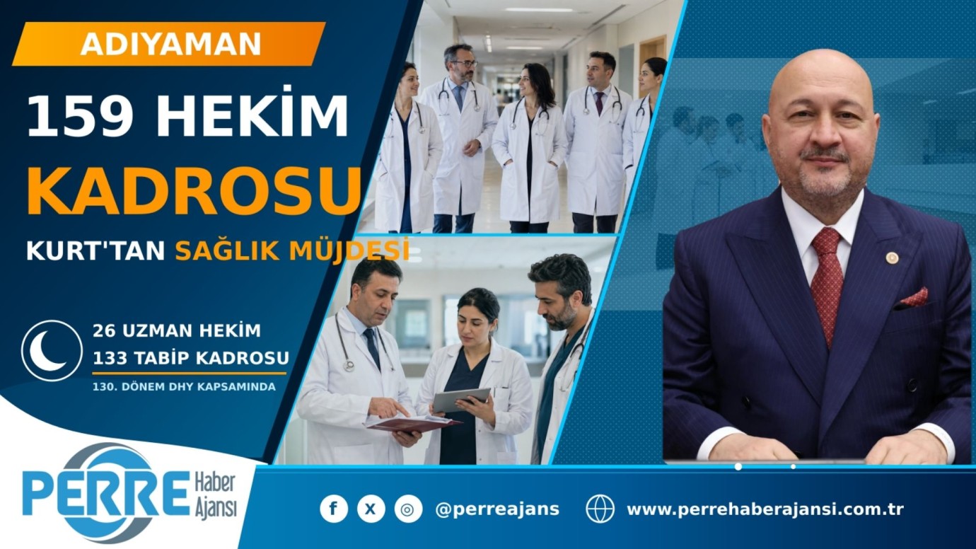 Milletvekili Kurt'tan sağlık müjdesi: Adıyaman’a 159 hekim kadrosu açıldı