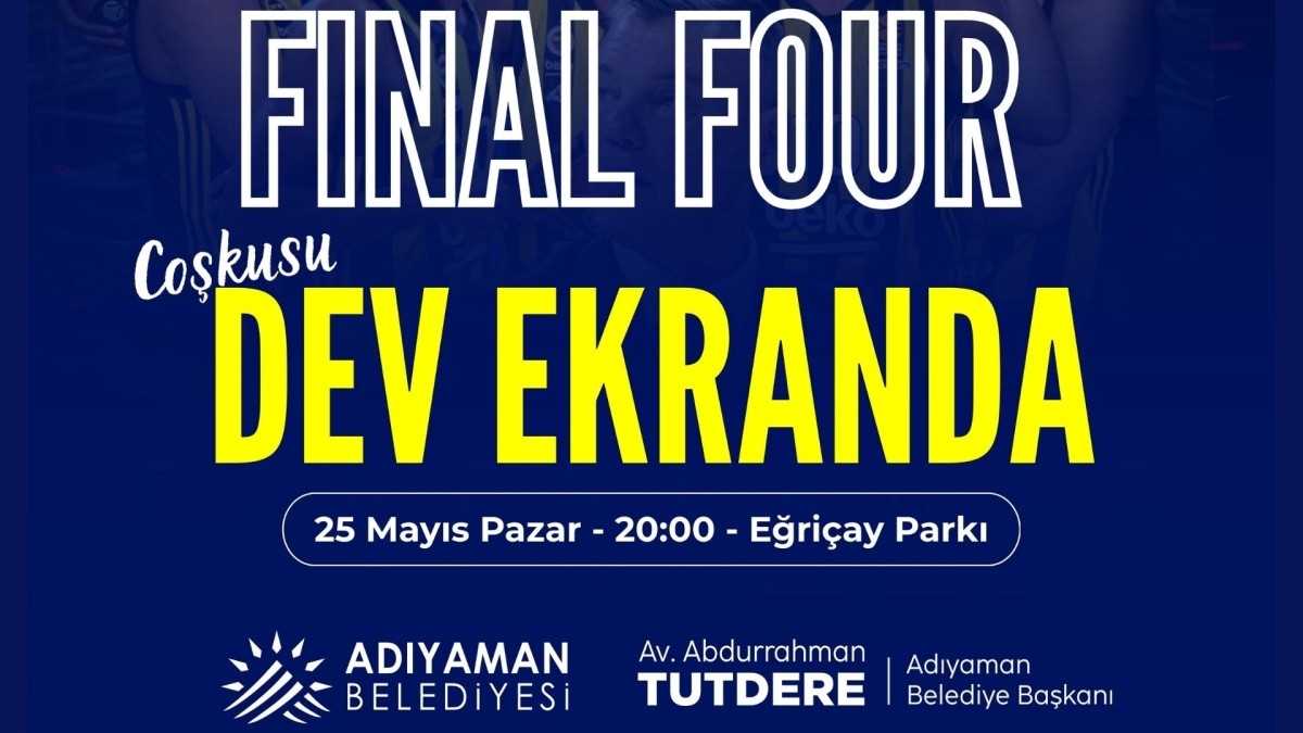 Adıyaman’da Final Four coşkusu dev ekranda yaşanacak